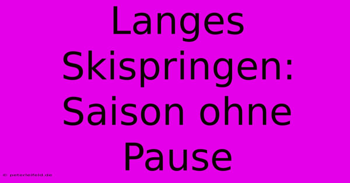 Langes Skispringen: Saison Ohne Pause