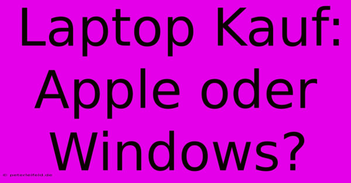 Laptop Kauf: Apple Oder Windows?