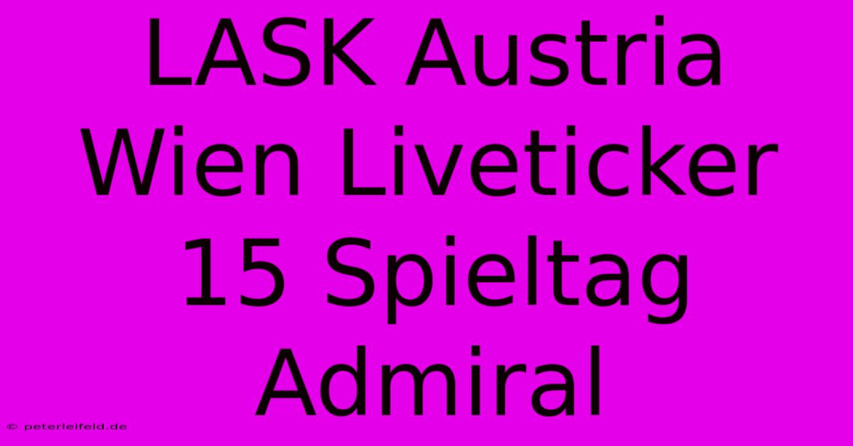 LASK Austria Wien Liveticker 15 Spieltag Admiral