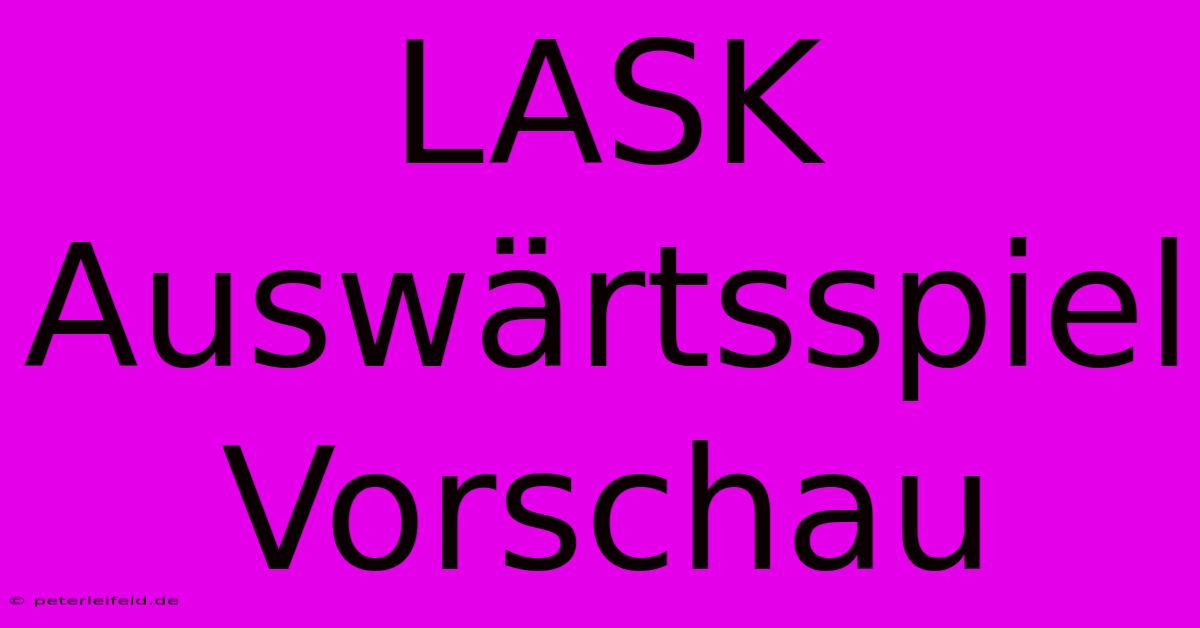 LASK Auswärtsspiel Vorschau