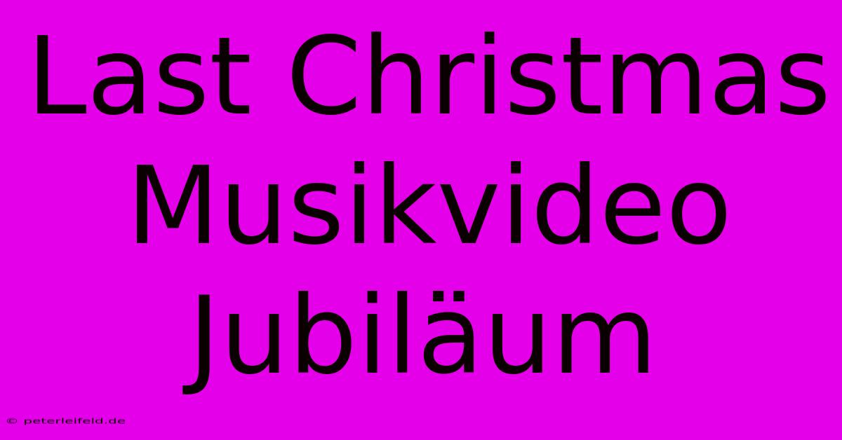 Last Christmas Musikvideo Jubiläum