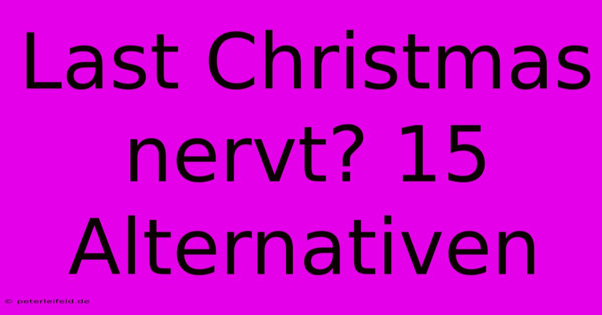 Last Christmas Nervt? 15 Alternativen