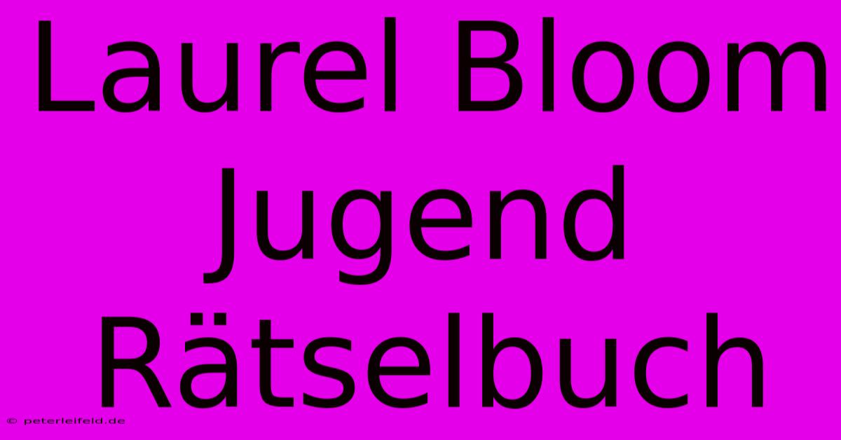 Laurel Bloom Jugend Rätselbuch