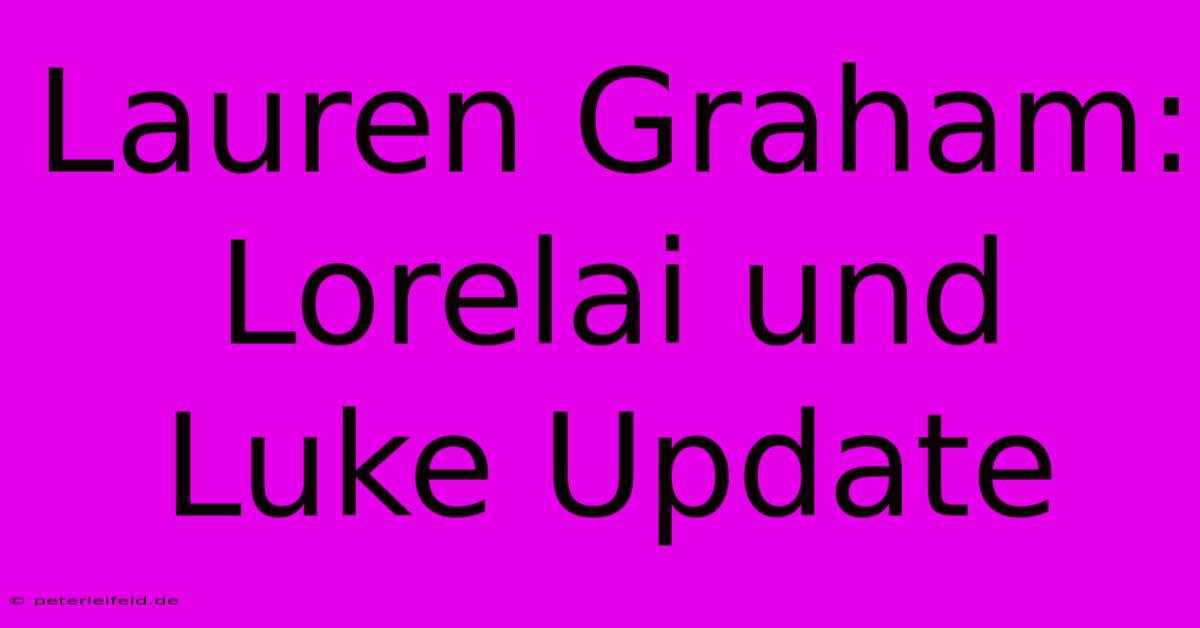 Lauren Graham: Lorelai Und Luke Update