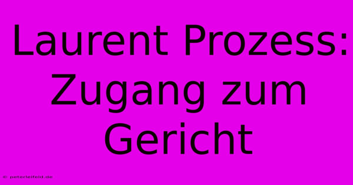 Laurent Prozess: Zugang Zum Gericht