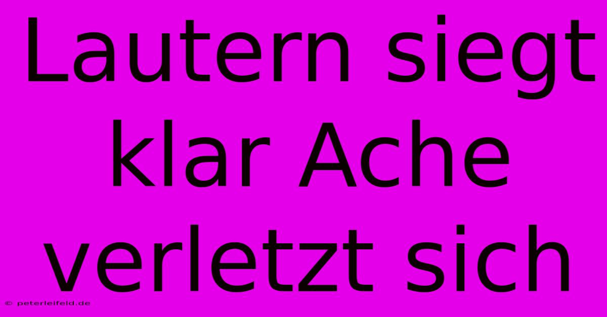 Lautern Siegt Klar Ache Verletzt Sich