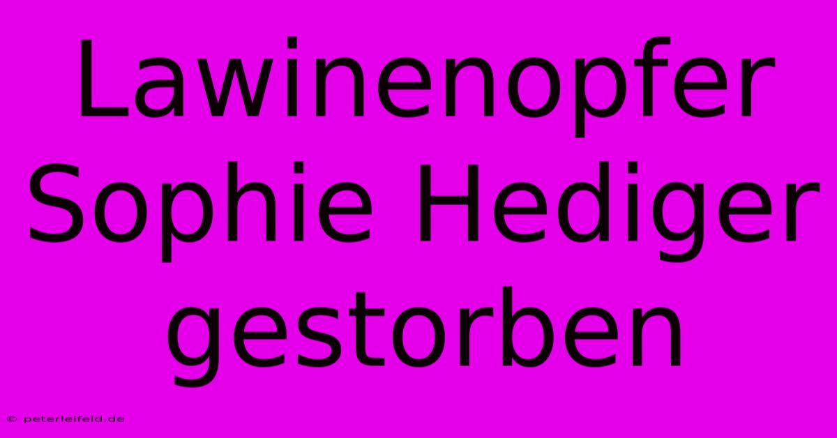 Lawinenopfer Sophie Hediger Gestorben