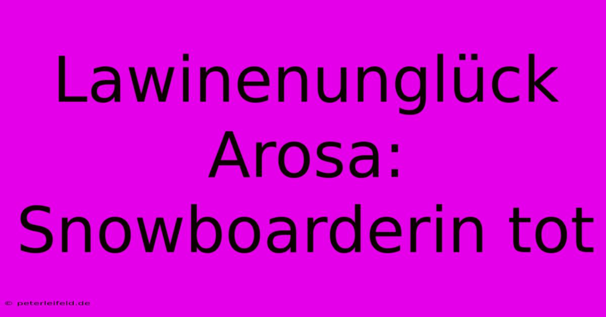 Lawinenunglück Arosa: Snowboarderin Tot