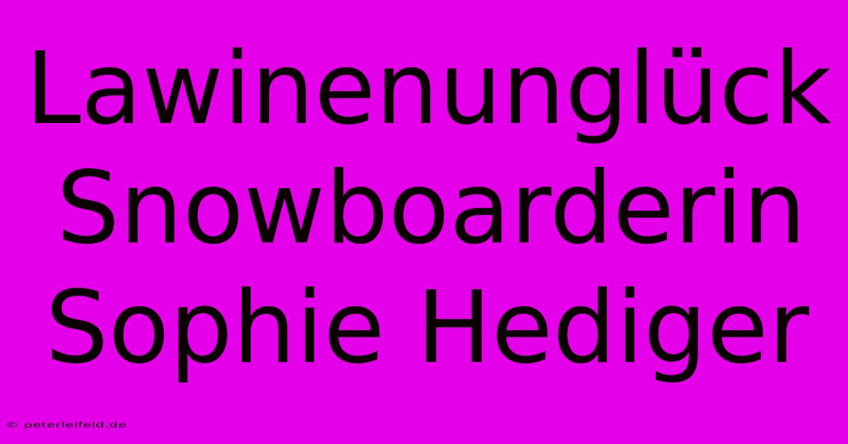 Lawinenunglück Snowboarderin Sophie Hediger