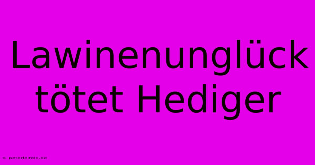 Lawinenunglück Tötet Hediger