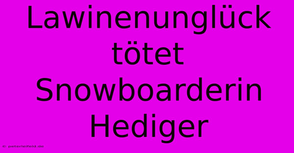 Lawinenunglück Tötet Snowboarderin Hediger