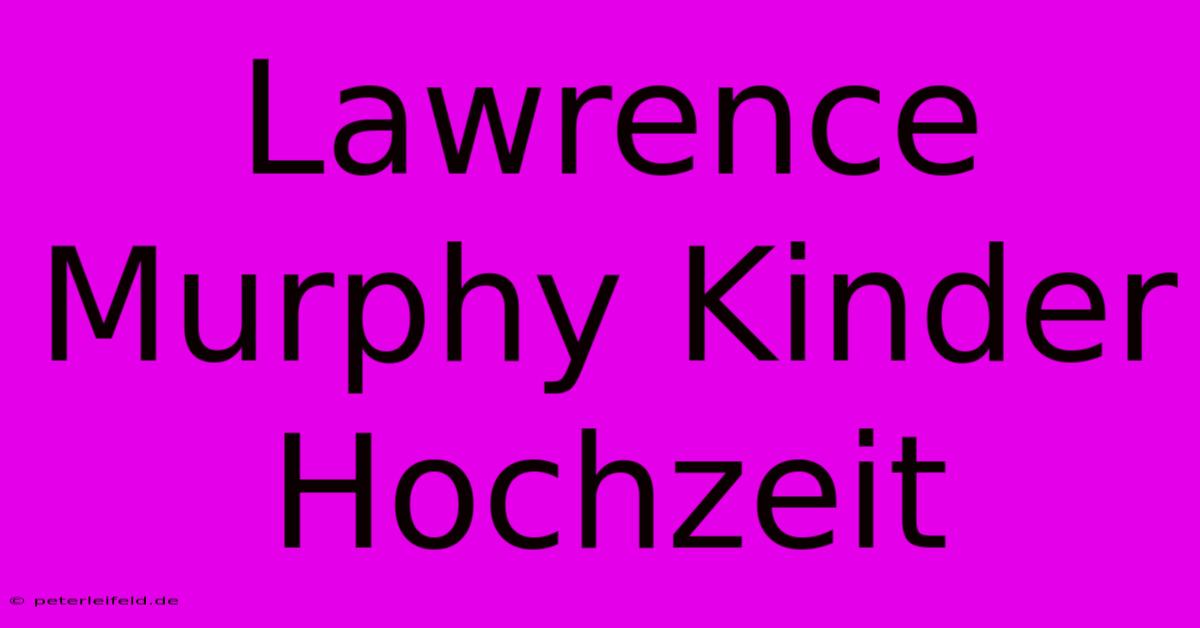 Lawrence Murphy Kinder Hochzeit