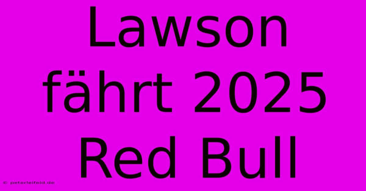 Lawson Fährt 2025 Red Bull