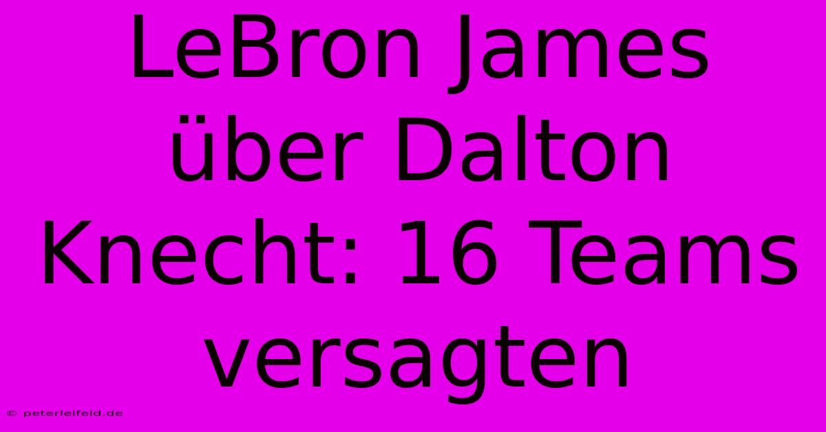 LeBron James Über Dalton Knecht: 16 Teams Versagten