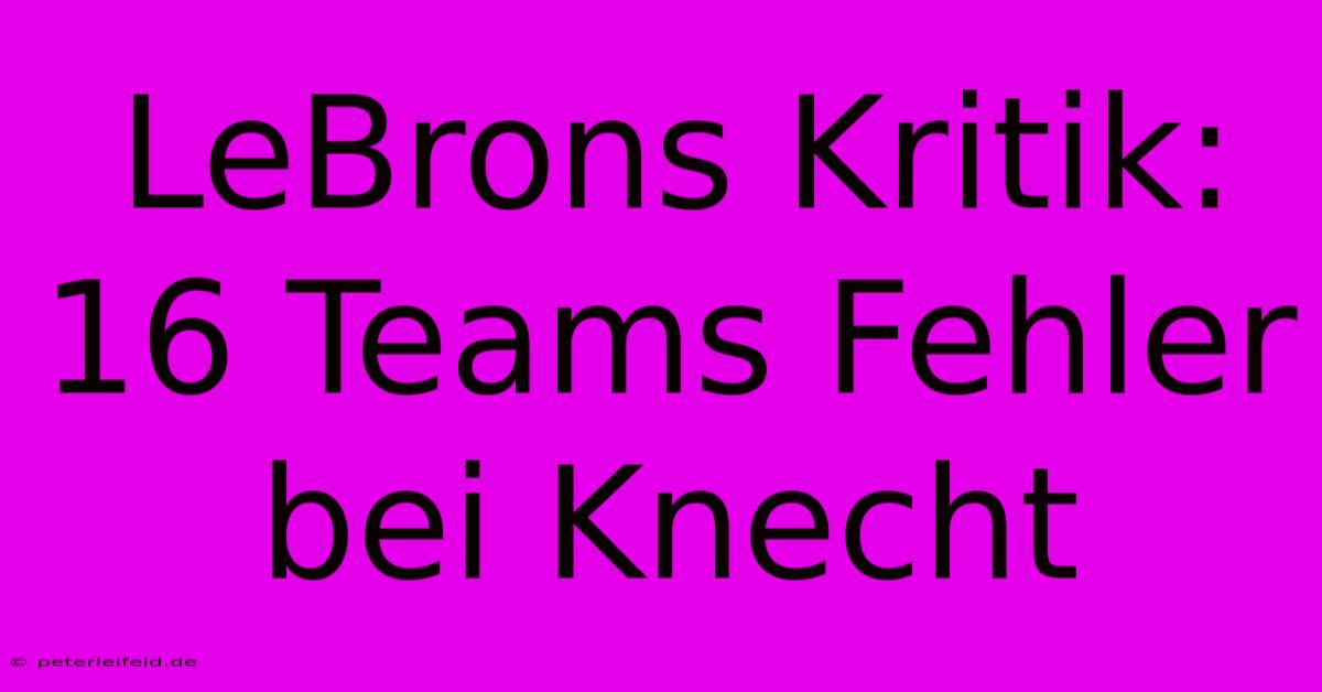 LeBrons Kritik: 16 Teams Fehler Bei Knecht