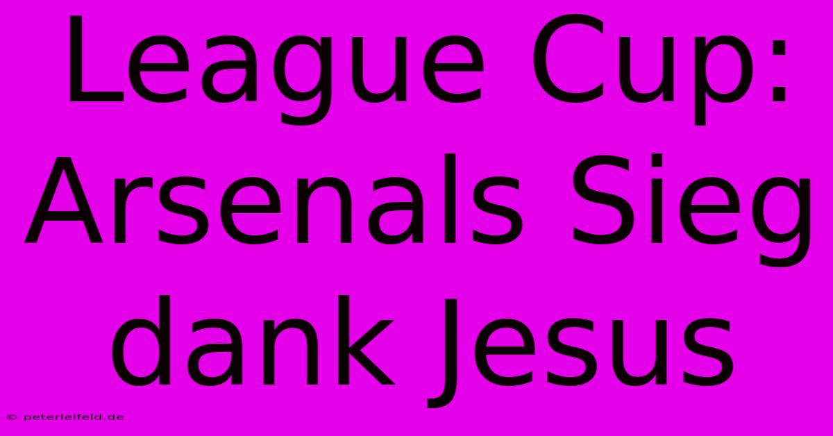 League Cup: Arsenals Sieg Dank Jesus