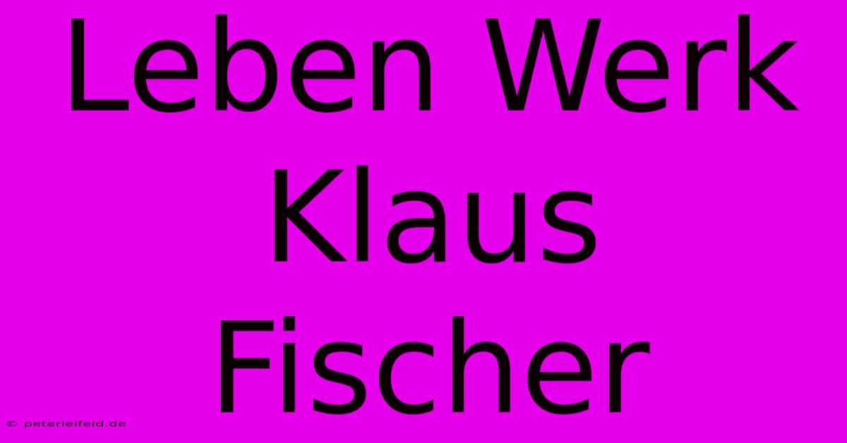 Leben Werk Klaus Fischer