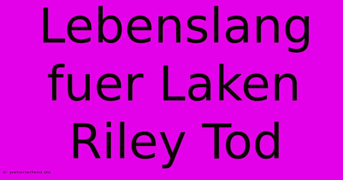 Lebenslang Fuer Laken Riley Tod