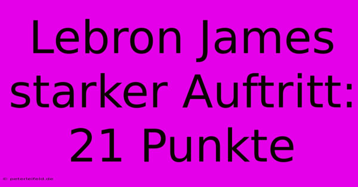 Lebron James Starker Auftritt: 21 Punkte