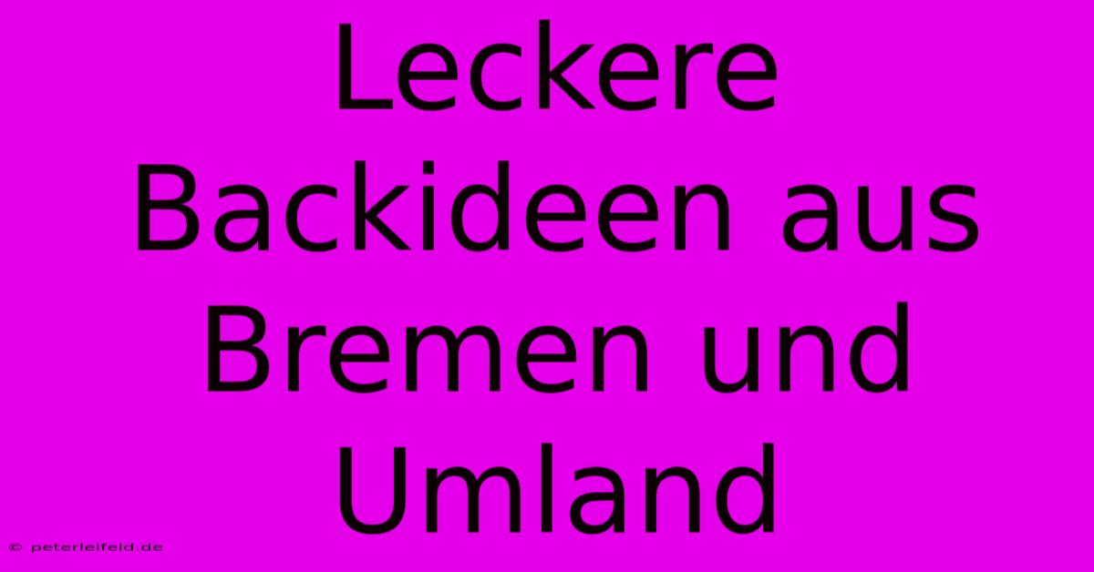 Leckere Backideen Aus Bremen Und Umland