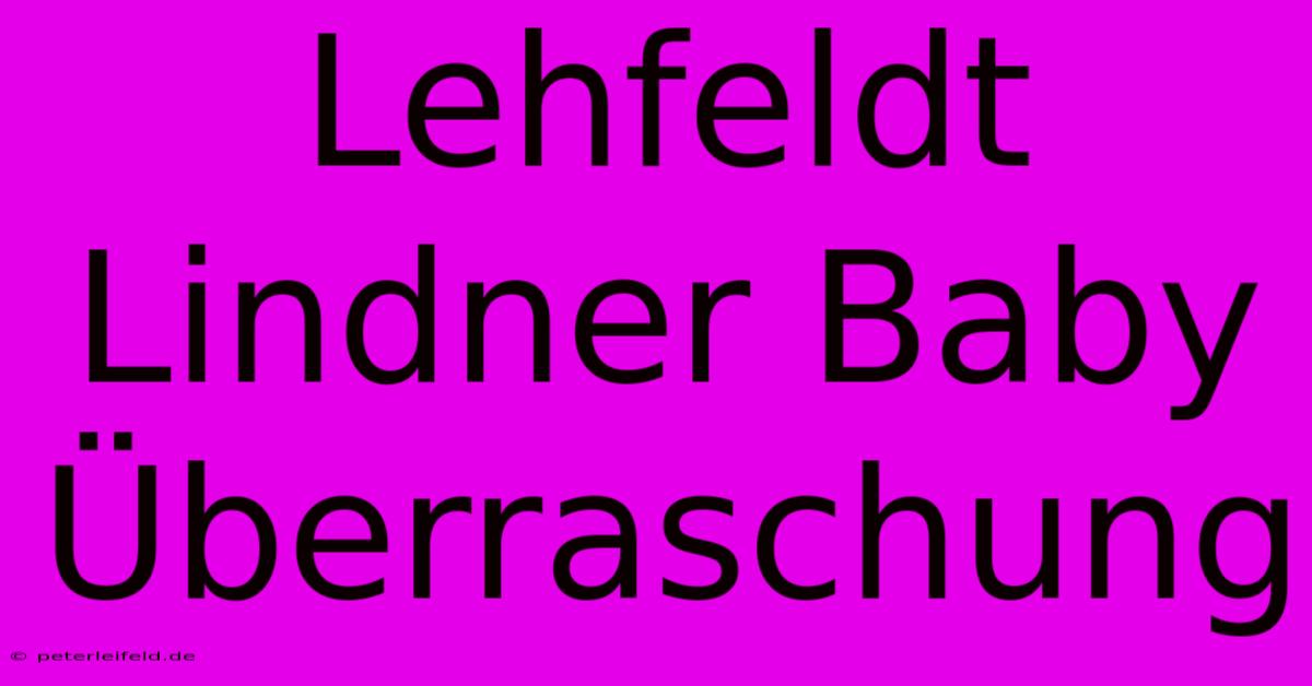 Lehfeldt Lindner Baby Überraschung