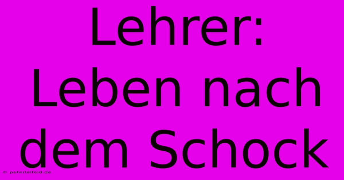 Lehrer: Leben Nach Dem Schock