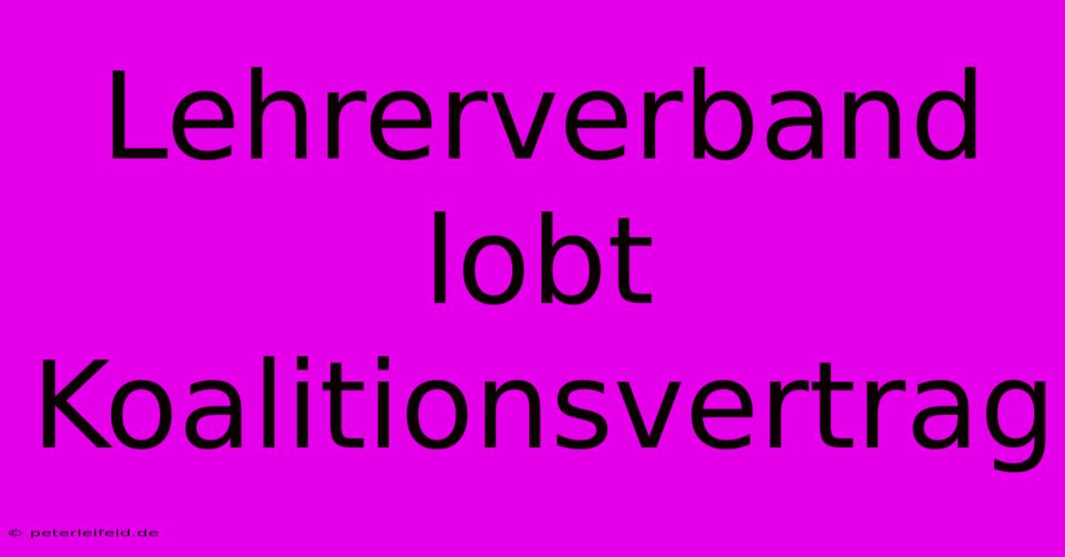 Lehrerverband Lobt Koalitionsvertrag