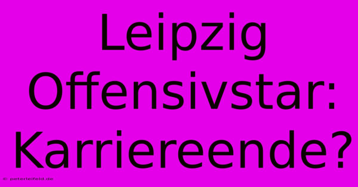 Leipzig Offensivstar: Karriereende?