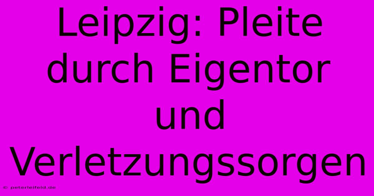 Leipzig: Pleite Durch Eigentor Und Verletzungssorgen