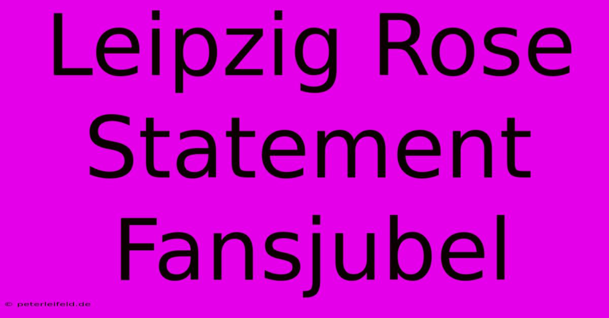 Leipzig Rose Statement Fansjubel