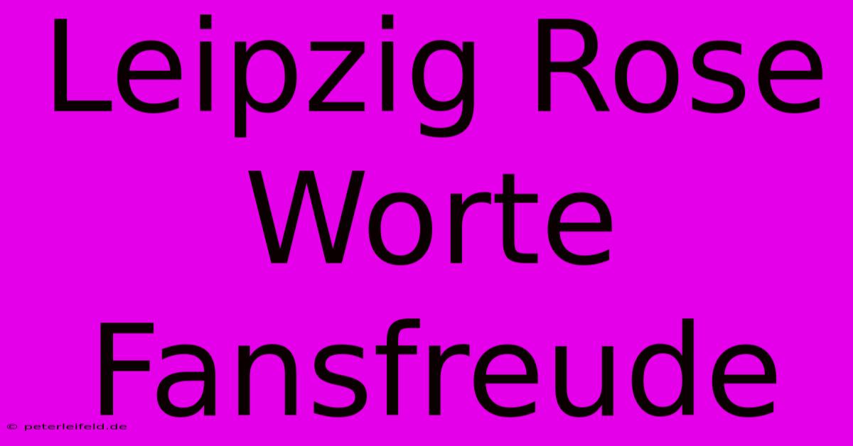 Leipzig Rose Worte Fansfreude