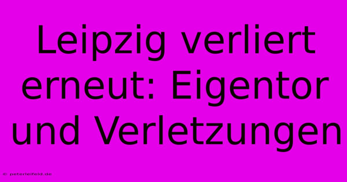 Leipzig Verliert Erneut: Eigentor Und Verletzungen