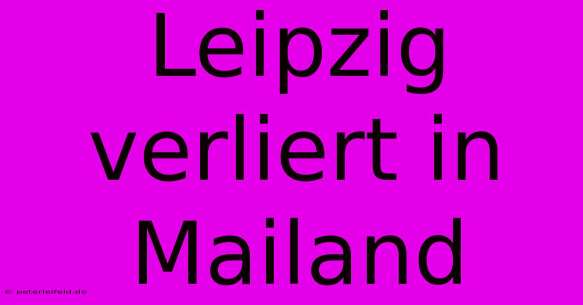 Leipzig Verliert In Mailand