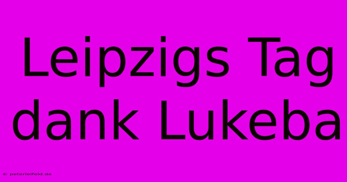 Leipzigs Tag Dank Lukeba