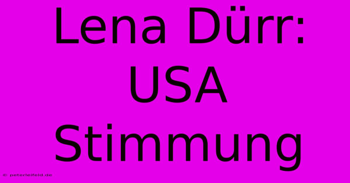 Lena Dürr: USA Stimmung