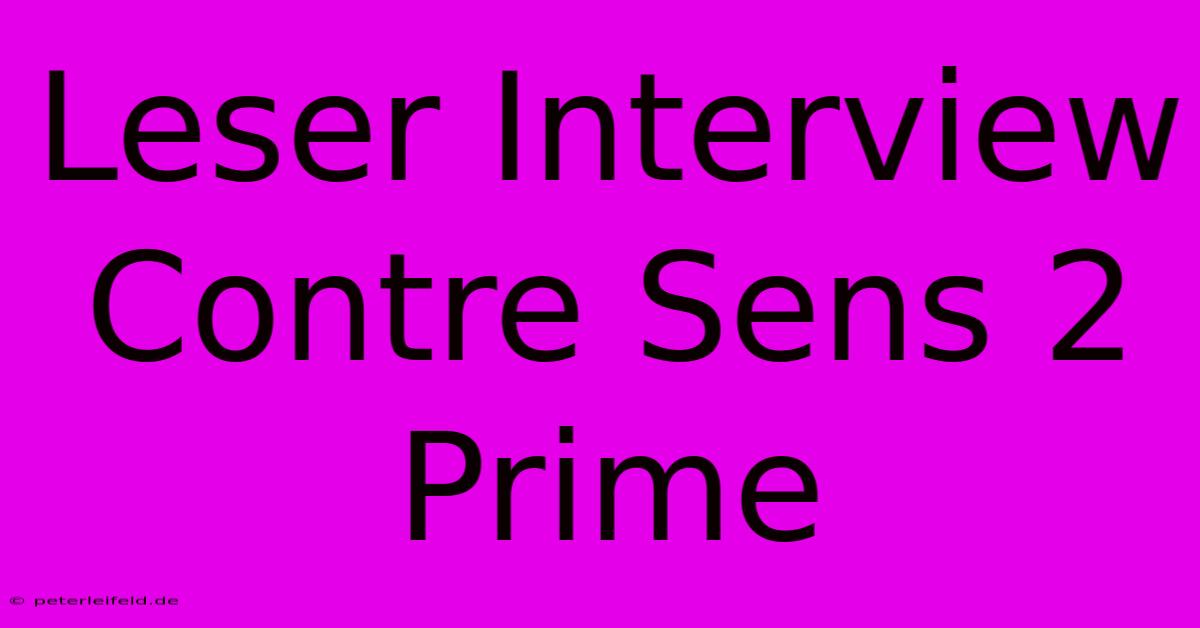 Leser Interview Contre Sens 2 Prime