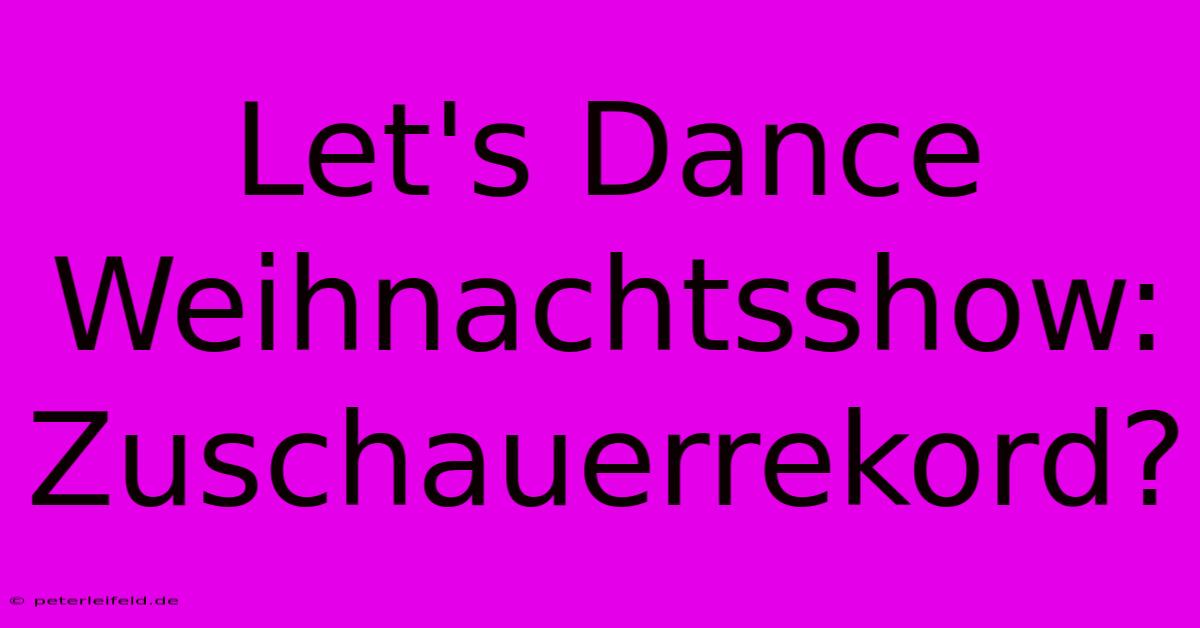 Let's Dance Weihnachtsshow:  Zuschauerrekord?