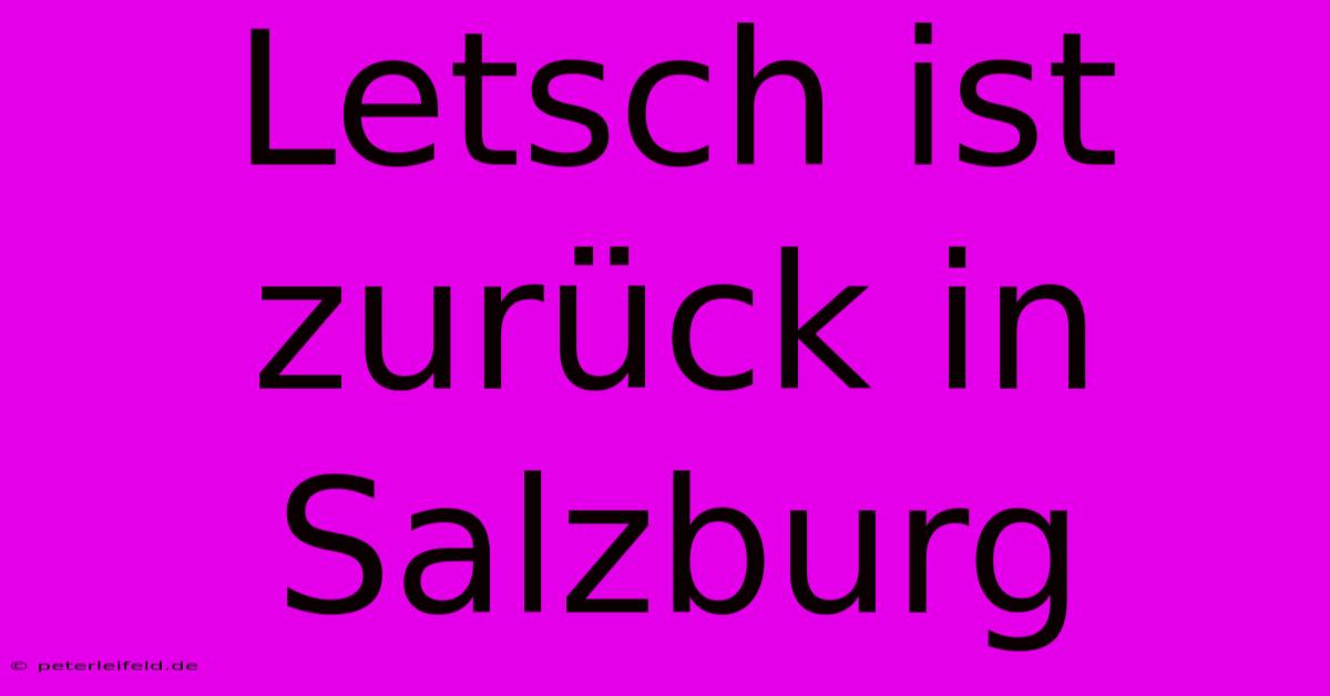 Letsch Ist Zurück In Salzburg