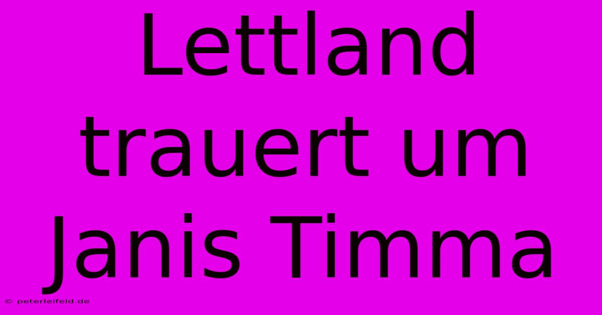 Lettland Trauert Um Janis Timma