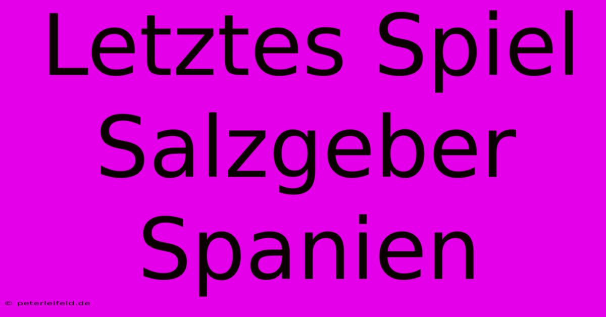 Letztes Spiel Salzgeber Spanien