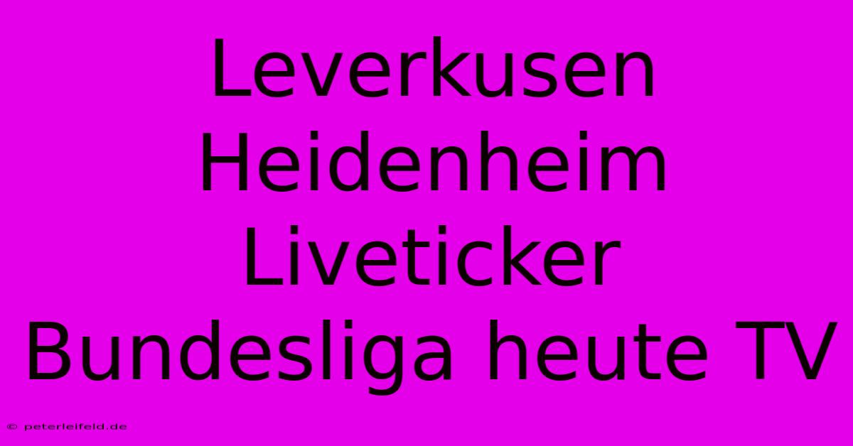 Leverkusen Heidenheim Liveticker Bundesliga Heute TV