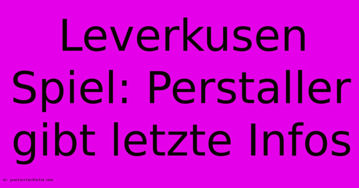 Leverkusen Spiel: Perstaller Gibt Letzte Infos