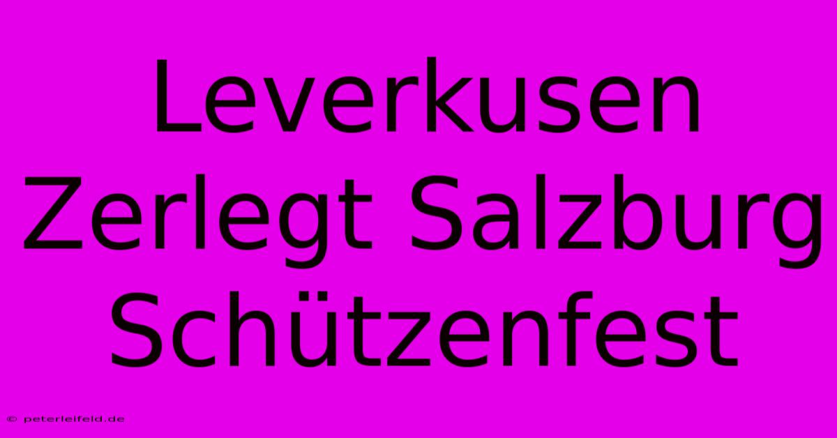 Leverkusen Zerlegt Salzburg Schützenfest