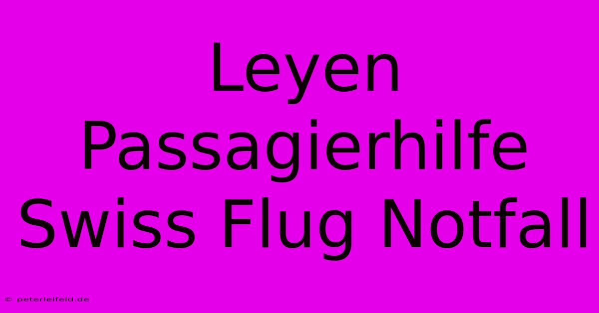 Leyen Passagierhilfe Swiss Flug Notfall