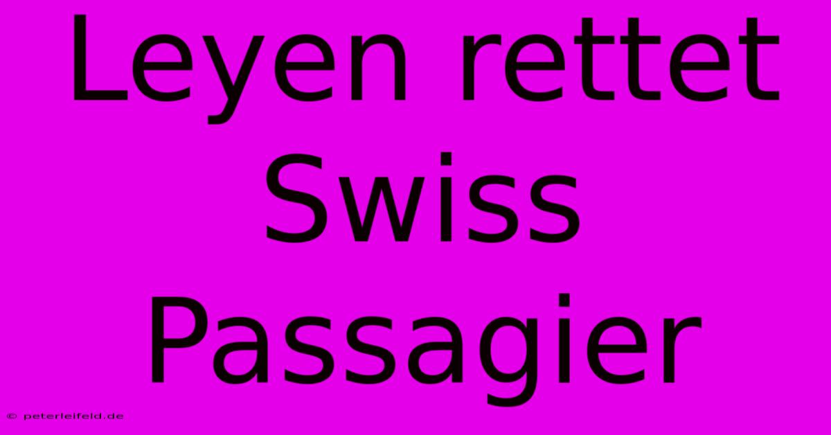 Leyen Rettet Swiss Passagier