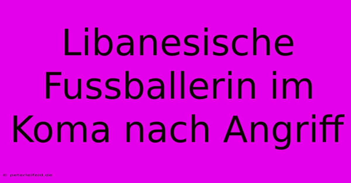 Libanesische Fussballerin Im Koma Nach Angriff