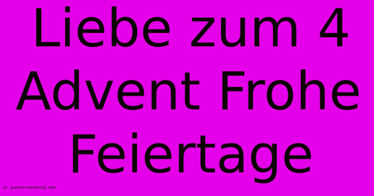 Liebe Zum 4 Advent Frohe Feiertage