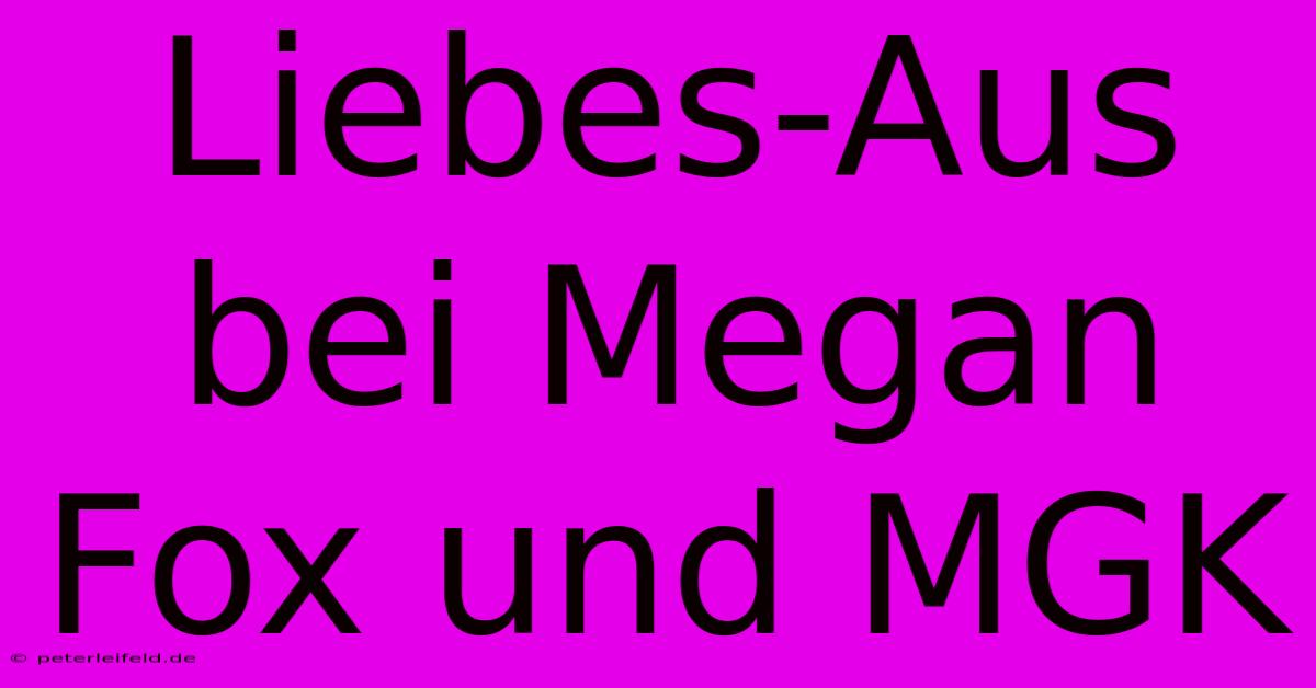 Liebes-Aus Bei Megan Fox Und MGK