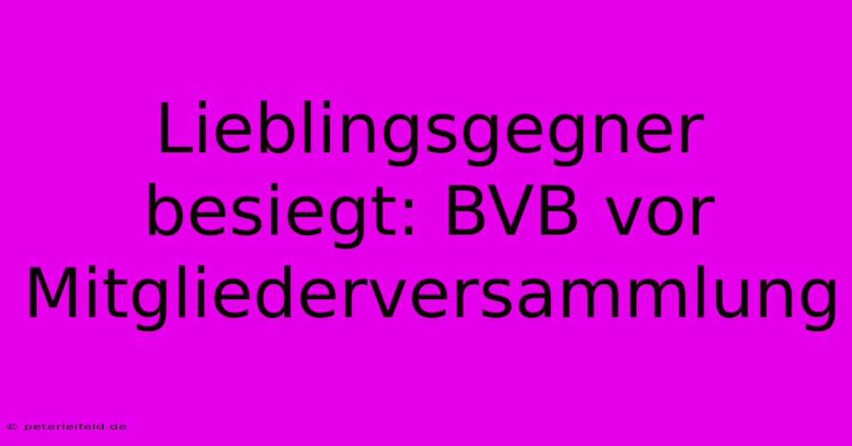 Lieblingsgegner Besiegt: BVB Vor Mitgliederversammlung