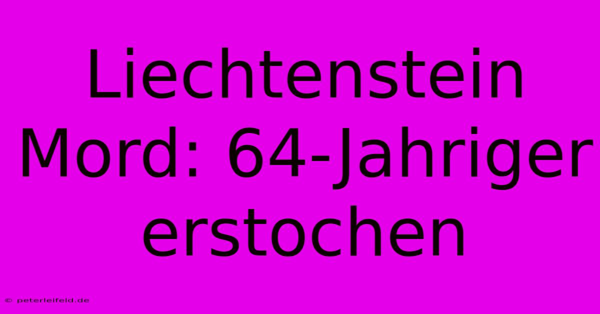 Liechtenstein Mord: 64-Jahriger Erstochen